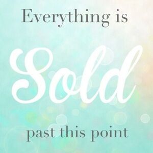 EVERYTHING IS SOLD PAST THIS POINT